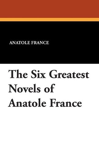 Cover image for The Six Greatest Novels of Anatole France
