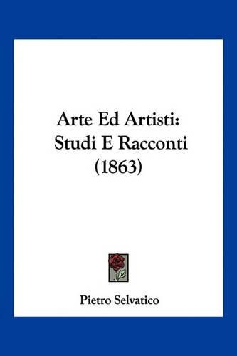 Cover image for Arte Ed Artisti: Studi E Racconti (1863)