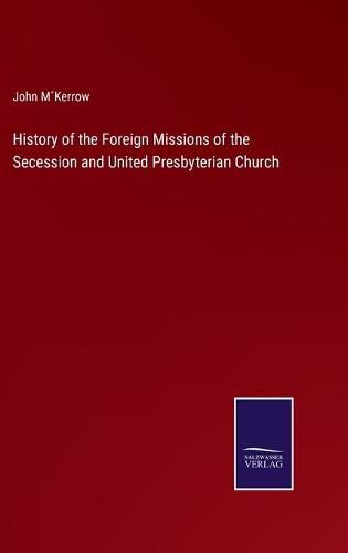 Cover image for History of the Foreign Missions of the Secession and United Presbyterian Church