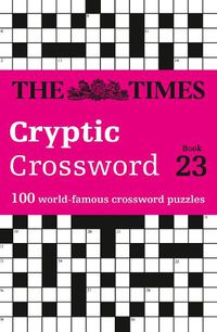 Cover image for The Times Cryptic Crossword Book 23: 100 World-Famous Crossword Puzzles