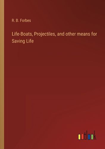 Cover image for Life-Boats, Projectiles, and other means for Saving Life