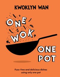 Cover image for One Wok, One Pot: Fuss-free and Delicious Dishes Using Only One Pot