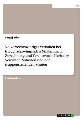 Cover image for Voelkerrechtswidriges Verhalten bei friedenserzwingenden Massnahmen. Zurechnung und Verantwortlichkeit der Vereinten Nationen und der truppenstellenden Staaten