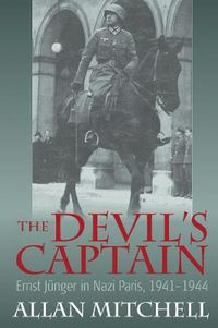 Cover image for The Devil's Captain: Ernst Junger in Nazi Paris, 1941-1944