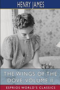 Cover image for The Wings of the Dove, Volume II (Esprios Classics)