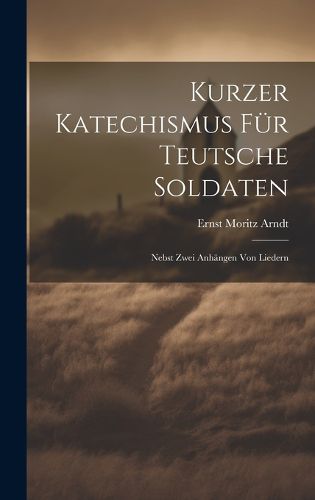 Kurzer Katechismus Fuer Teutsche Soldaten