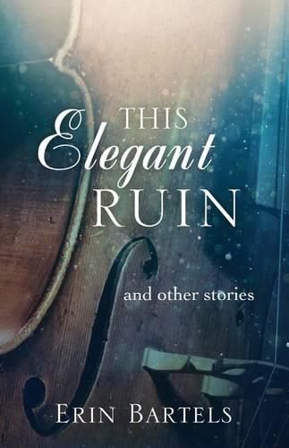 Cover image for This Elegant Ruin: and other stories