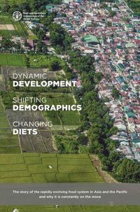 Cover image for Dynamic development, shifting demographics and changing diets: the story of the rapidly evolving food system in Asia and the Pacific and why it is constantly on the move