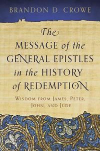 Cover image for Message of the General Epistles in the History of Redemption