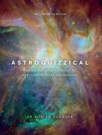 Cover image for Astroquizzical - The Illustrated Edition: Solving the Cosmic Puzzles of our Planets, Stars, and Galaxies