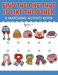 Cover image for Find the One That Is Like the Other: A Matching Activity Book