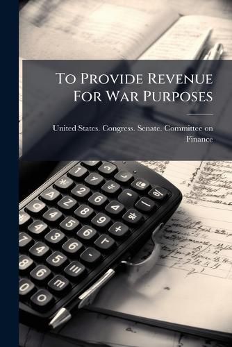 Cover image for To Provide Revenue For War Purposes