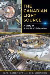 Cover image for The Canadian Light Source: A Story of Scientific Collaboration