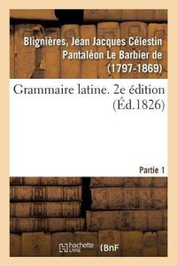 Cover image for Grammaire Latine. 2e Edition. Partie 1