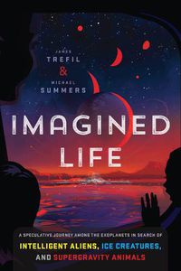 Cover image for Imagined Life: A Speculative Scientific Journey Among the Exoplanets in Search of Intelligent Aliens, Ice Creatures, and Supergravity Animals