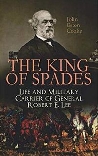 Cover image for The King of Spades - Life and Military Carrier of General Robert E. Lee