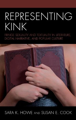 Cover image for Representing Kink: Fringe Sexuality and Textuality in Literature, Digital Narrative, and Popular Culture