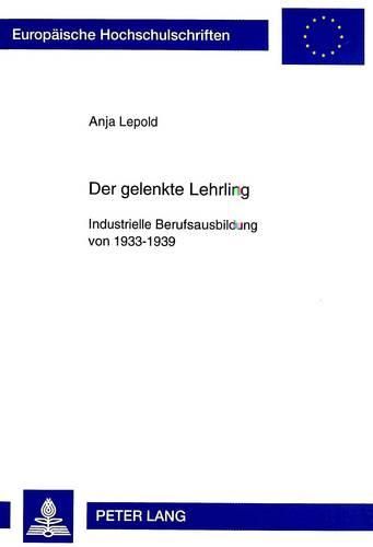Cover image for Der Gelenkte Lehrling: Industrielle Berufsausbildung Von 1933-1939