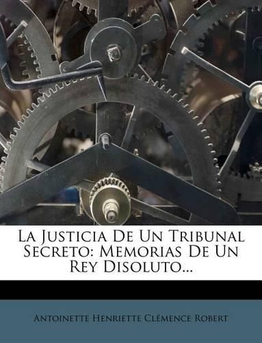 Cover image for La Justicia De Un Tribunal Secreto