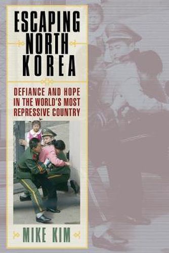 Cover image for Escaping North Korea: Defiance and Hope in the World's Most Repressive Country