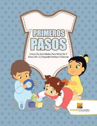 Cover image for Primeros Pasos: Libros De Actividades Para Ninos De 5 Anos Vol. 2 Trazando Formas Y Colorear