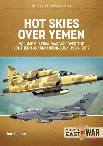 Hot Skies Over Yemen: Volume 2: Aerial Warfare Over Southern Arabian Peninsula, 1994-2017