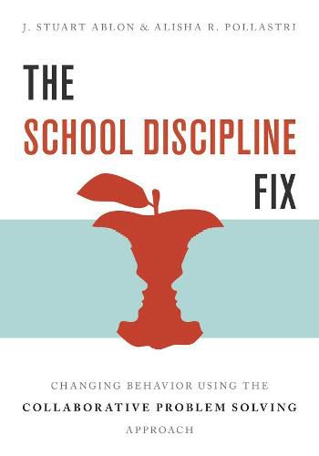 Cover image for The School Discipline Fix: Changing Behavior Using the Collaborative Problem Solving Approach