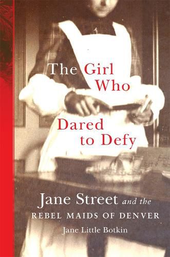 Cover image for The Girl Who Dared to Defy: Jane Street and the Rebel Maids of Denver