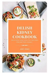 Cover image for DELISH KIDNEY COOKBOOK - Delicious and Healthy recipes for better kidney