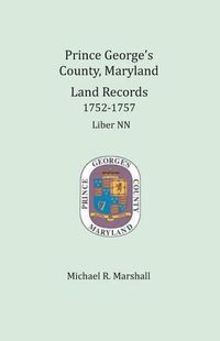 Cover image for Prince George's County, Maryland, Land Records 1752-1757: Liber NN