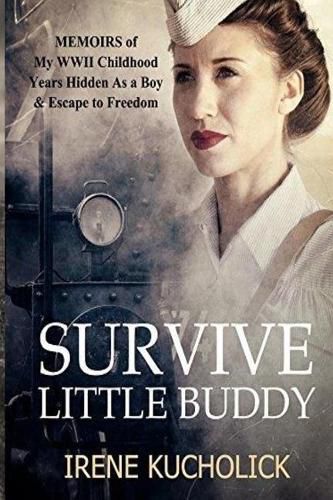 Cover image for Survive Little Buddy: Memoirs of My WW2 Childhood, Years Hidden As a Boy & Escape to Freedom