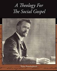 Cover image for A Theology For The Social Gospel