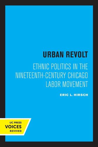 Cover image for Urban Revolt: Ethnic Politics in the Nineteenth-Century Chicago Labor Movement