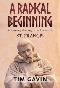 Cover image for A Radical Beginning: A Journey through the Prayer of St. Francis
