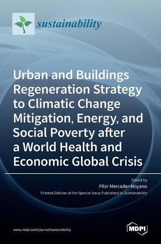 Cover image for Urban and Buildings Regeneration Strategy to Climatic Change Mitigation, Energy, and Social Poverty after a World Health and Economic Global Crisis