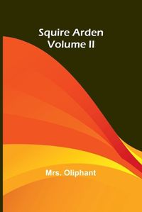 Cover image for Squire Arden; volume II