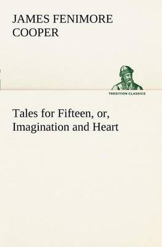 Cover image for Tales for Fifteen, or, Imagination and Heart