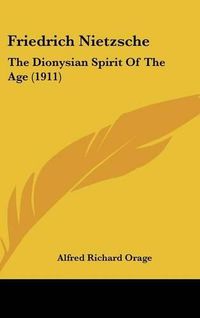 Cover image for Friedrich Nietzsche: The Dionysian Spirit of the Age (1911)