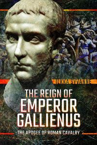 Cover image for The Reign of Emperor Gallienus: The Apogee of Roman Cavalry