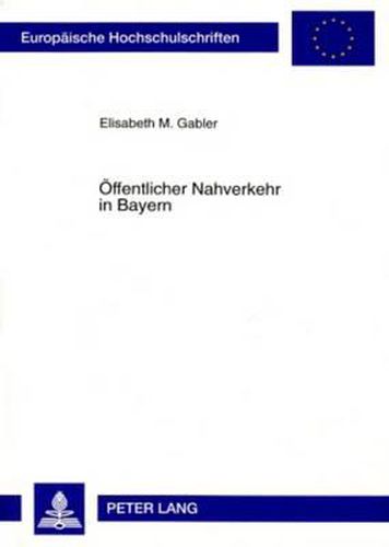 Cover image for Oeffentlicher Nahverkehr in Bayern: Darstellung Der Rechtlichen Instrumente Und Finanzieller Aspekte Unter Beruecksichtigung Ausgewaehlter Regionalpolitischer Gesichtspunkte