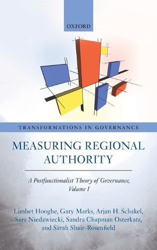 Measuring Regional Authority: A Postfunctionalist Theory of Governance, Volume I