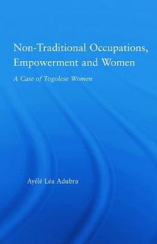 Cover image for Non-Traditional Occupations, Empowerment, and Women: A Case of Togolese Women