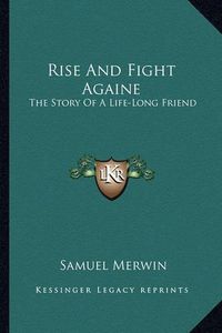 Cover image for Rise and Fight Againe: The Story of a Life-Long Friend