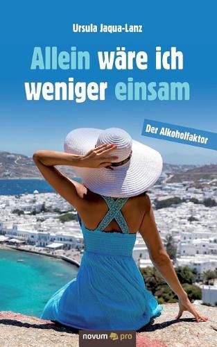 Cover image for Allein ware ich weniger einsam: Der Alkoholfaktor