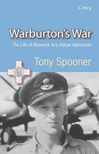 Cover image for Warburton's War: The Life of Maverick Ace Adrian Warburton, DSO, DFC, DFC (USA)