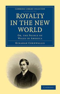 Cover image for Royalty in the New World: Or, the Prince of Wales in America