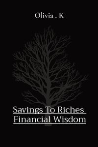 Cover image for Savings To Riches Financial Wisdom