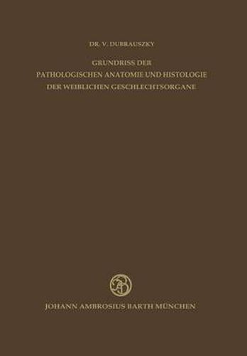 Cover image for Grundriss der Pathologischen Anatomie und Histologie der Weiblichen Geschlechtsorgane