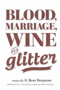 Cover image for Blood, Marriage, Wine & Glitter