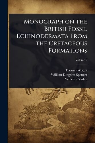 Cover image for Monograph on the British Fossil Echinodermata From the Cretaceous Formations